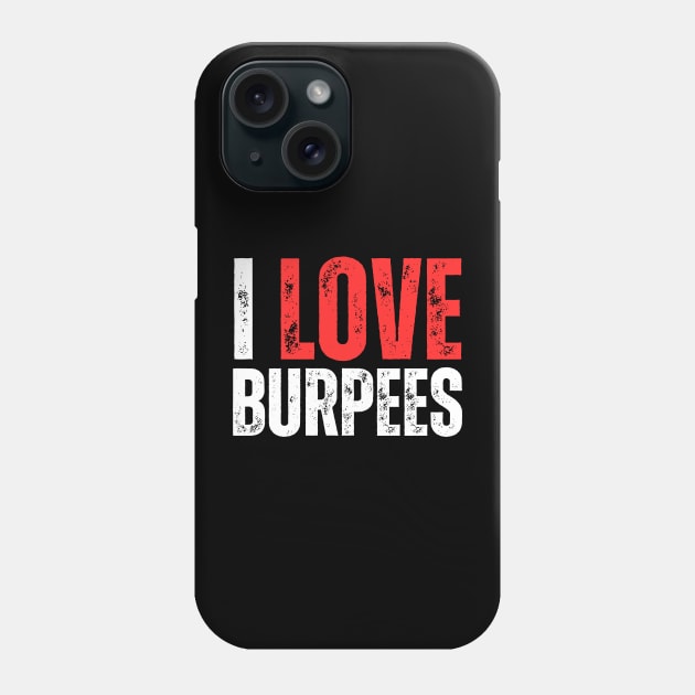 I Love Burpees Phone Case by HobbyAndArt