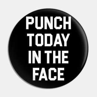 Punch Today in the Face Pin