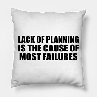 Lack of planning is the cause of most failures Pillow