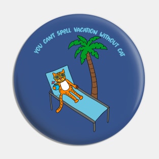 You Can't Spell Vacation Withuot Cat Pin