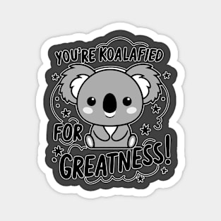 You're koalafied for greatness Magnet