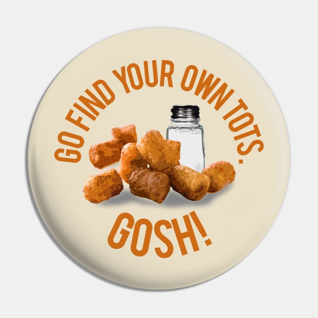 Find Your Own Tots Pin by PopCultureShirts