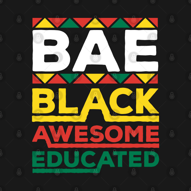 Bae Black Awesome Educated Black History Month Gift by BadDesignCo