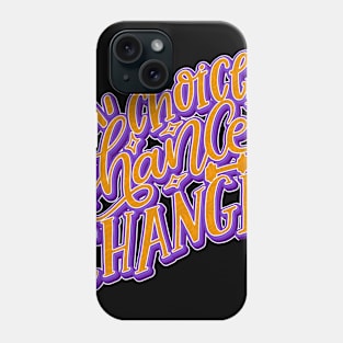 Choice Chance Change Phone Case