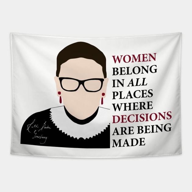 Women belong in all places where decisions are being made - Ruth Bader Ginsburg by kelly design company Tapestry by KellyDesignCompany