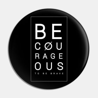 Be courageous to be brave Pin