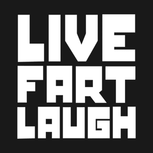 Live, fart, laugh T-Shirt