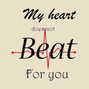 My heart does (not) beat for you T-Shirt