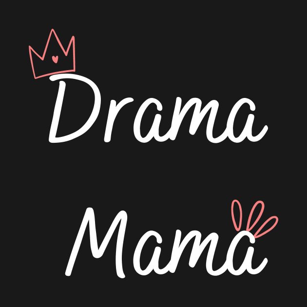 Mother's day Drama Mama by Mia