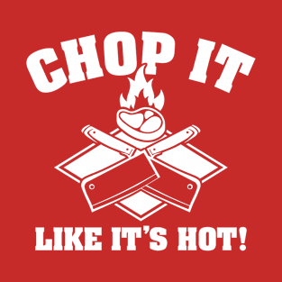 Chop It Like It's Hot T-Shirt