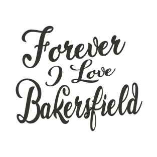 Forever i love Bakersfield T-Shirt