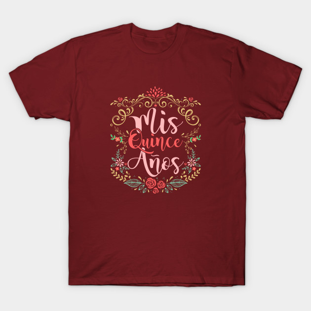 Quinceanera Mis Quince Anos 15th Birthday Girl 15th Birthday Gift T Shirt Teepublic