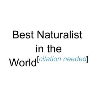 Best Naturalist in the World - Citation Needed! T-Shirt