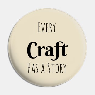 Every Craft has a Story Pin