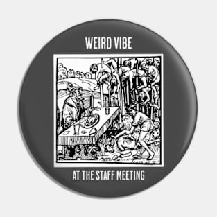 Weird Vibe at the Staff Meeting Pin