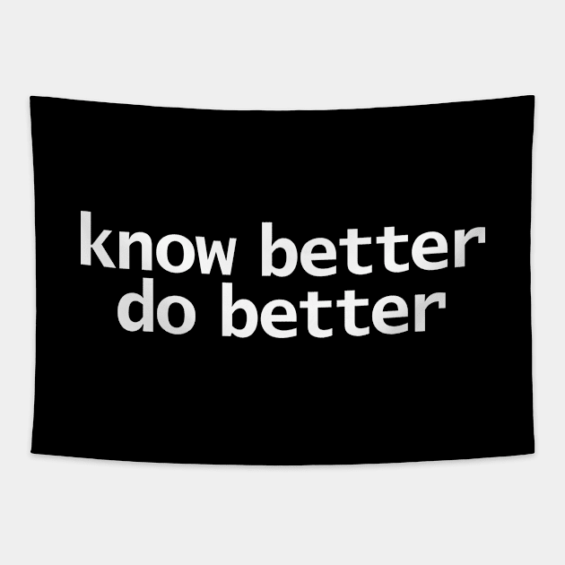 Know Better Do Better Minimal Typography White Text Tapestry by ellenhenryart