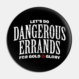 Dangerous Errands for Glory and Gold Pin