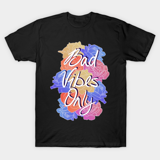 Discover Bad Vibes Only - Bad Vibes - T-Shirt
