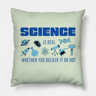 Science is Real Whether You Believe it or not in Blues Pillow