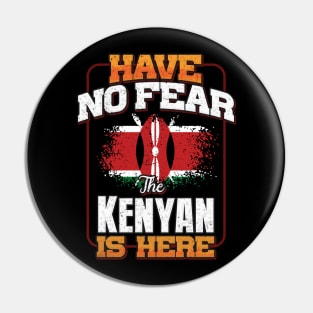Kenyan Flag  Have No Fear The Kenyan Is Here - Gift for Kenyan From Kenya Pin