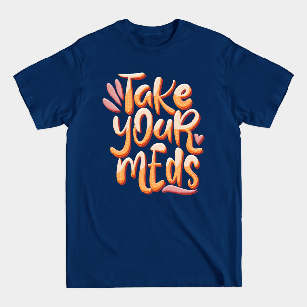 Discover take your meds - Mental Health - T-Shirt