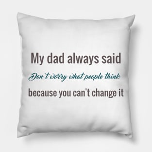 my dad always said Pillow