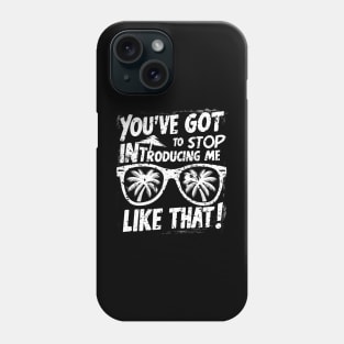 You've got to stop introducing me like that! Phone Case