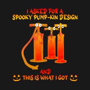 funny spooky pumpkin-design-i asked for a spooky pumpkin and this is what i got -1 T-Shirt