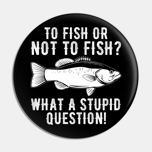 To Fish Or Not To Fish What A Stupid Question Funny Fishing - To Fish Or Not  To Fish What A Stupid Qu - Pin