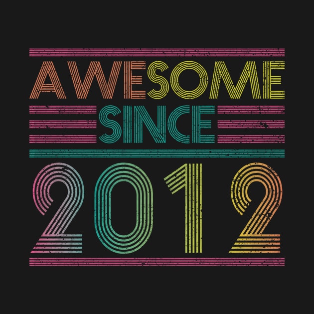 Awesome Since 2012 // Funny & Colorful 2012 Birthday by SLAG_Creative