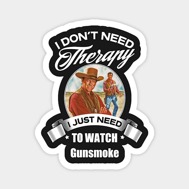 I Dont Need Therapy I Just Need To Watch Gunsmoke Magnet by GWCVFG