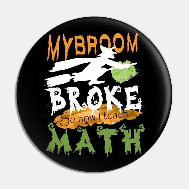 My Broom broke so now I teach math..halloween funny math teacher gift Pin by DODG99