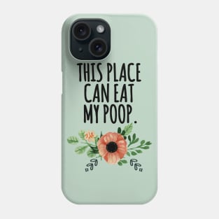 this place can eat my poo Phone Case