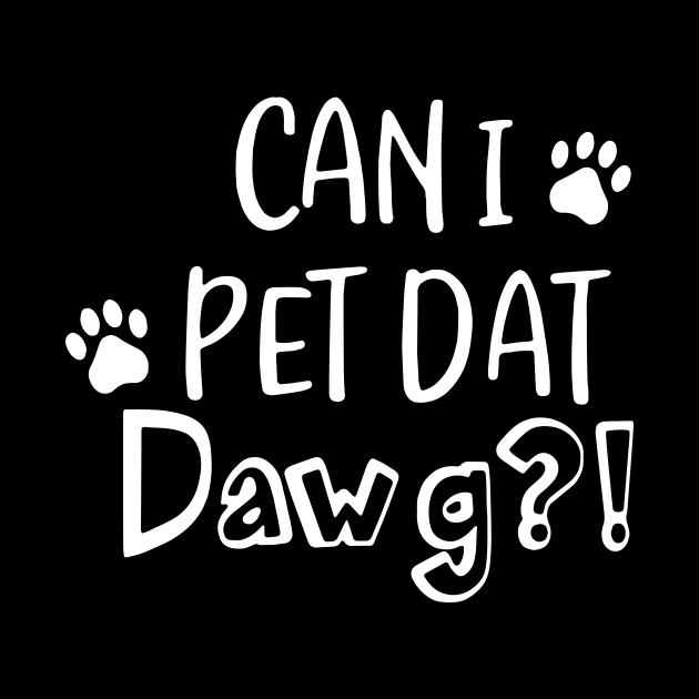 Can I Pet Dat Dawg Shirt Funny Paw Cat T-Shirt by Alana Clothing