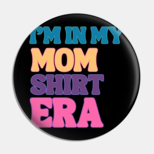 I'm In My MOM SHIRT Era Stylish Mom Shirt Design Pin