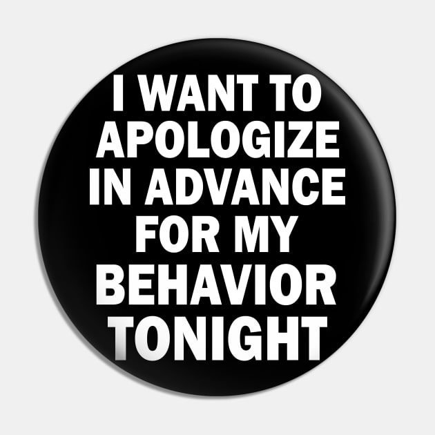 I Want To Apologize in Advance for My Behavior Tonight Funny Pin by Teekingdom