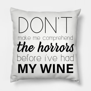 Don't make me comprehend the Horrors (Wine) Pillow