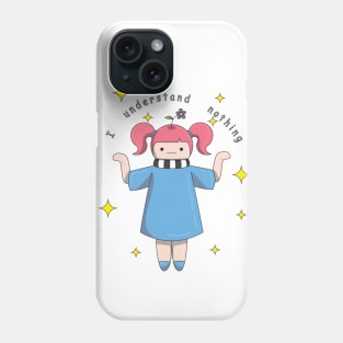 I understand nothing Phone Case