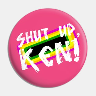 Shut Up, Ken! Pin