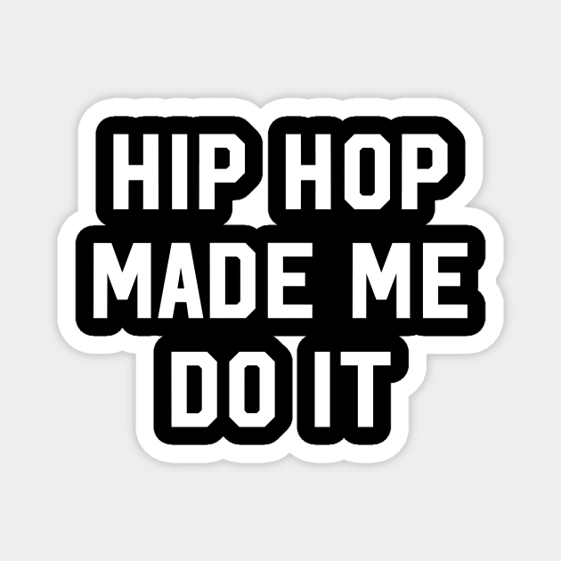 Hip Hop Made Me Do It Magnet by newledesigns