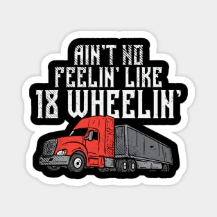 Ain't No Feelin' Like 18 Wheelin' Trucking Magnet