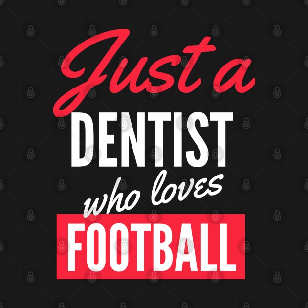 Just A Dentist Who Loves Football - Gift For Men, Women, Football Lover by Famgift