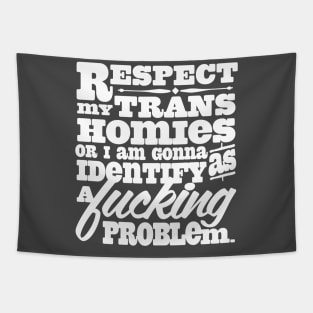 Respect My Trans Homies or I Am Gonna Identify As A Fucking Problem Tapestry