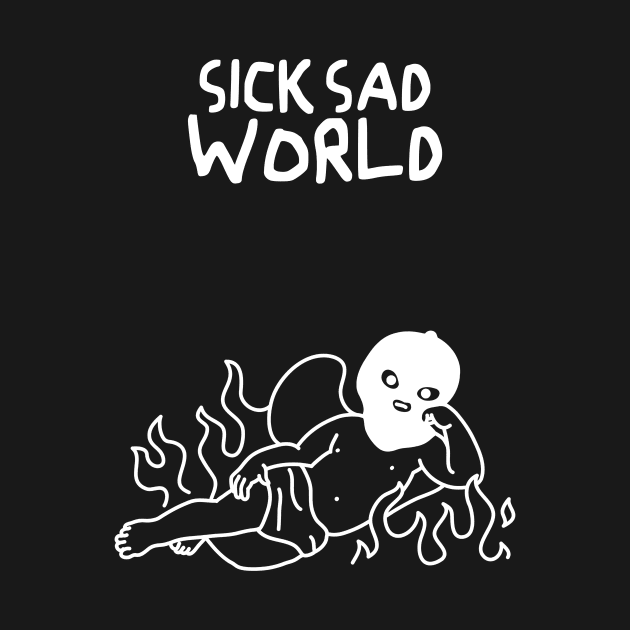 Sick Sad world by A -not so store- Store