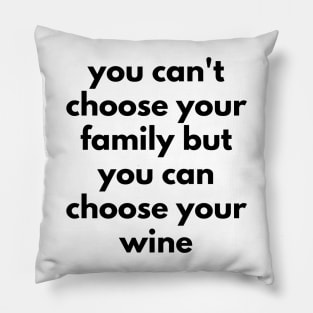 You Can't Choose Your Family But You Can Choose Your Wine. Funny Wine Lover Quote. Pillow