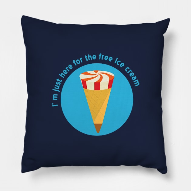 I m just here for the free icecream Pillow by Aye Mate