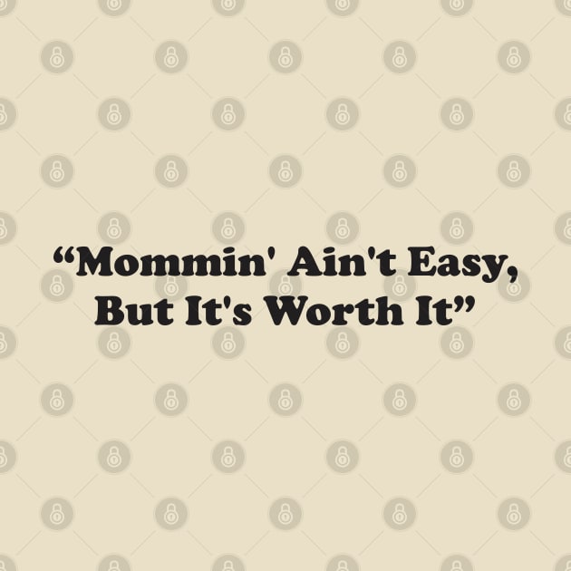 Mommin' Ain't Easy, But It's Worth It by Qasim