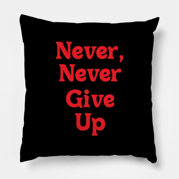 NEVER, NEVER GIVE UP Pillow by OlkiaArt