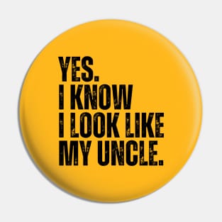 Yes I Know I Look Like My Uncle Pin