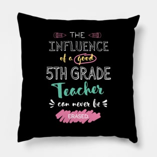 5th Grade Teacher Appreciation Gifts - The influence can never be erased Pillow